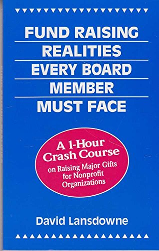 Imagen de archivo de Fund Raising Realities Every Board Member Must Face: A 1-Hour Crash Course on Raising Major Gifts for Nonprofit Organizations a la venta por Wonder Book