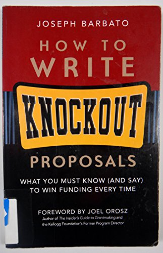 Stock image for How to Write Knockout Proposals: What You Must Know (And Say) to Win Funding Every Time for sale by Wonder Book