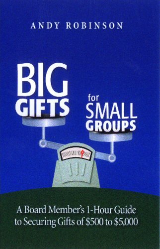 Beispielbild fr Big Gifts for Small Groups : A Board Member's 1-Hour Guide to Securing Gifts of $500 To $5,000 zum Verkauf von Better World Books: West