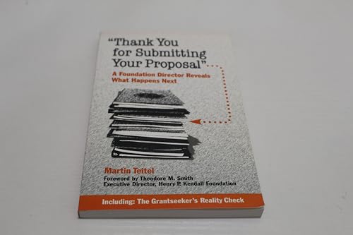 Thank You for Submitting Your Proposal: A Foundation Director Reveals What Happens Next (9781889102252) by Teitel, Martin