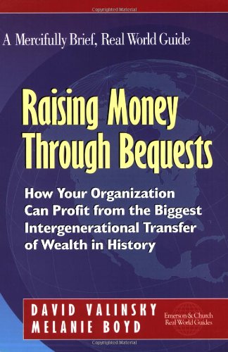 Imagen de archivo de Raising Money through Bequests : How Your Organization Can Profit from the Biggest Intergenerational Transfer of Wealth in History a la venta por Better World Books: West