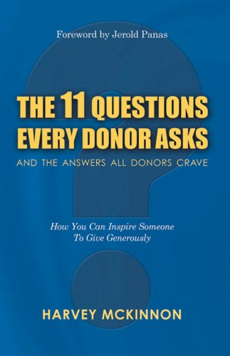 Beispielbild fr The 11 Questions Every Donor Asks and the Answers All Donors Crave: How You Can Inspire Someone to Give Generously zum Verkauf von Off The Shelf