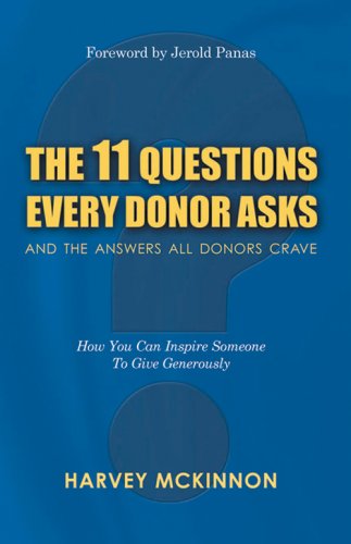 Stock image for The 11 Questions Every Donor Asks and the Answers All Donors Crave : How You Can Inspire Someone to Give Generously for sale by Better World Books