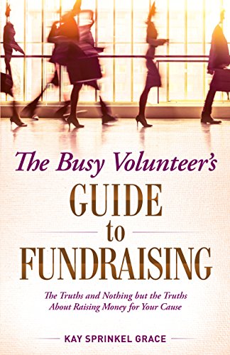 Imagen de archivo de The Busy Volunteer's Guide to Fundraising: The Truths and Nothing But the Truths about Raising Money for Your Cause a la venta por St Vincent de Paul of Lane County