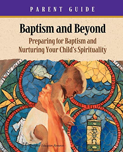 Stock image for Baptism and Beyond Parent Guide: Preparing for Baptism and Nurturing Your Child's Spirituality (Catholic Edition) for sale by More Than Words