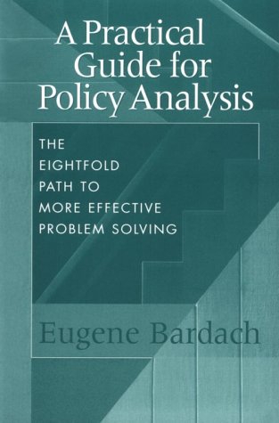 Beispielbild fr A Practical Guide for Policy Analysis: The Eightfold Path to More Effective Problem Solving zum Verkauf von Once Upon A Time Books