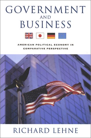 Beispielbild fr Government and Business: American Political Economy in Comparative Perspective zum Verkauf von Wonder Book
