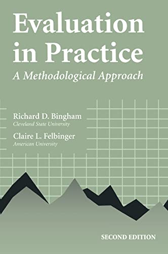 Evaluation in Practice: A Methodological Approach (9781889119571) by Bingham, Richard D.; Felbinger, Claire L.