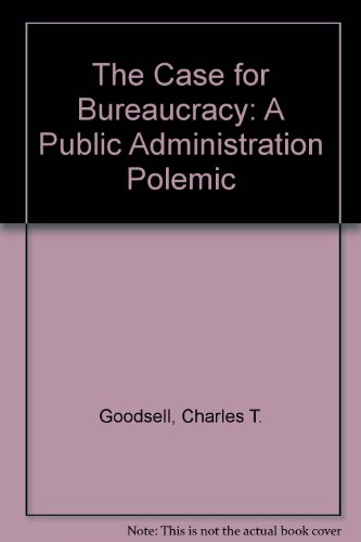 Stock image for The Case for Bureaucracy: A Public Administration Polemic for sale by HPB-Red