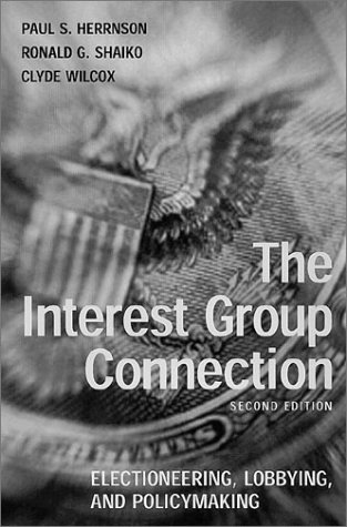 The Interest Group Connection: Electioneering, Lobbying, and Policymaking (9781889119762) by Hernson, Paul S.