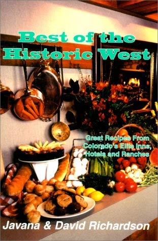 Best of the Historic West: Great Recipes from Colorado's Elite Inns, Hotels and Ranches (9781889120140) by Richardson, Javana M.; Richardson, David J.