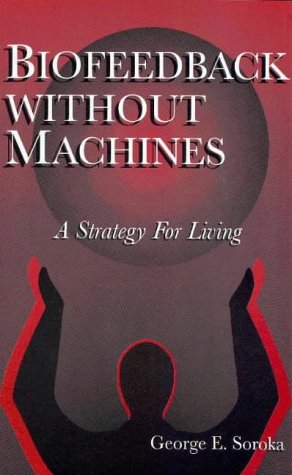 Imagen de archivo de Biofeedback Without Machines: A Strategy for Living a la venta por SecondSale