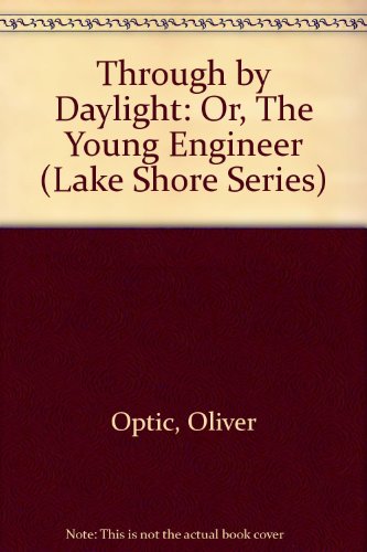 Beispielbild fr Through by Daylight: Or, The Young Engineer (Lake Shore Series) zum Verkauf von HPB-Emerald