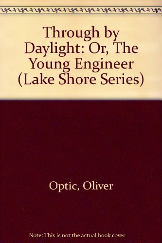 Stock image for Through by Daylight: Or, The Young Engineer (Lake Shore Series) for sale by HPB-Emerald