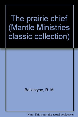 The prairie chief (Mantle Ministries classic collection) (9781889128726) by Ballantyne, R. M