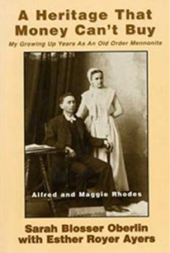 A Heritage That Money Can't Buy: My Growing Up Years as an Old Order Mennonite (9781889131191) by Oberlin, Sarah Blosser; Ayers, Esther Royer