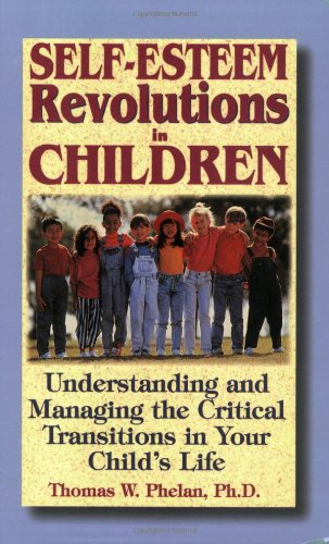 9781889140018: Self-Esteem Revolutions in Children: Understanding and Managing the Critical Transitions in Your Child's Life