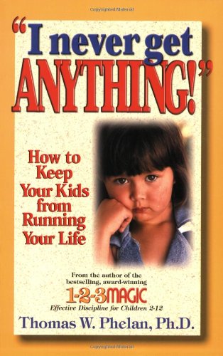 Beispielbild fr I Never Get Anything: How to Keep Your Kids from Running Your Life zum Verkauf von Wonder Book