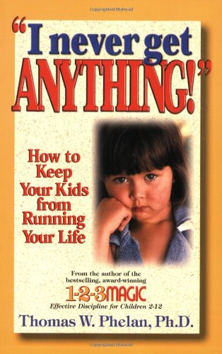 9781889140131: I Never Get Anything: How to Keep Your Kids from Running Your Life