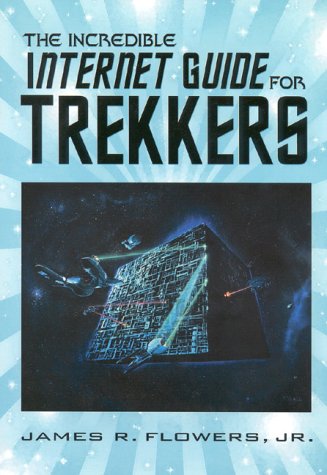 9781889150116: The Incredible Internet Guide for Trekkers: The Complete Guide to Eberything Star Trek Online