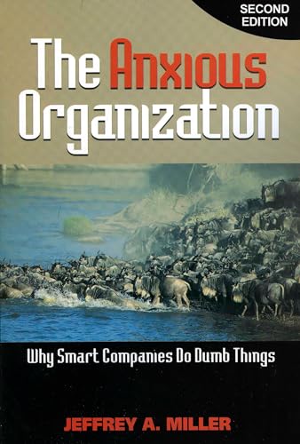 Beispielbild fr The Anxious Organization: Why Smart Companies Do Dumb Things zum Verkauf von Books From California
