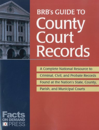 Stock image for BRB's Guide to County Court Records : A National Resource to Criminal, Civil, and Probate Records Found at the Nation's County, Parish, and Municipal Courts for sale by Better World Books