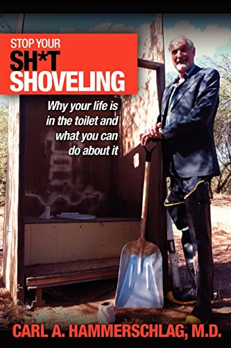 Stock image for Stop Your Sh*t Shoveling: Why Your Life is in the toilet and what you can do about it for sale by Books Unplugged