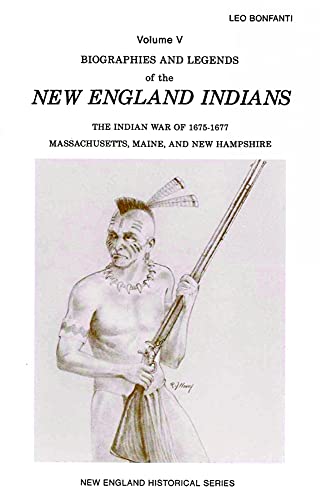 9781889193144: Biographies and Legends of the New England Indians: The Indian War of 1675-1677 - Massachusetts, Maine and New Hampshire (New England's Historical)