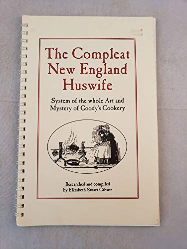 Stock image for Compleat New England Huswife: System of the whole art and Mystery of Goody's Cookery (Olde New England's) for sale by SecondSale