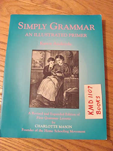 Simply Grammar: An Illustrated Primer (9781889209012) by Karen Andreola; Charlotte Mason