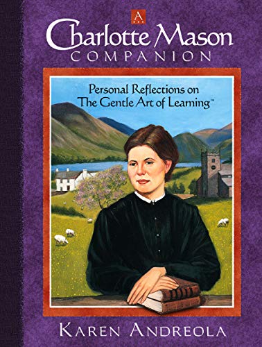 A Charlotte Mason Companion: Personal Reflections on the Gentle Art of Learning (9781889209029) by Karen Andreola