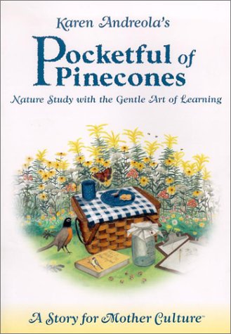 Stock image for Pocketful of Pinecones: Nature Study With the Gentle Art of Learning : A Story for Mother Culture for sale by SecondSale