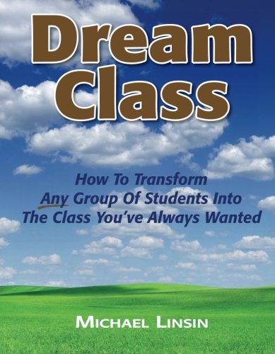 Beispielbild fr Dream Class: How To Transform Any Group Of Students Into The Class You've Always Wanted zum Verkauf von WorldofBooks