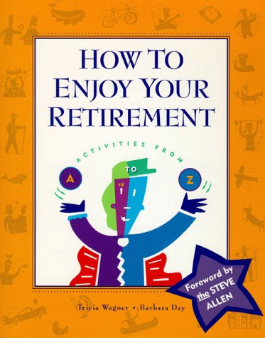 Beispielbild fr How to Enjoy Your Retirement : Activities from A to Z zum Verkauf von Better World Books