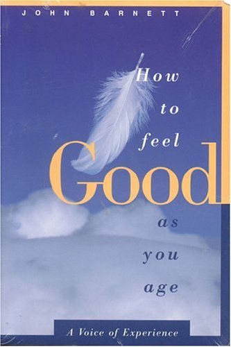 Stock image for How to Feel Good as You Age : A Voice of Experience for sale by Better World Books