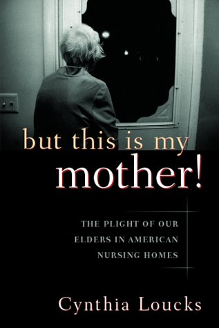 Beispielbild fr But This Is My Mother! : The Plight of Our Elders in American Nursing Homes zum Verkauf von Better World Books