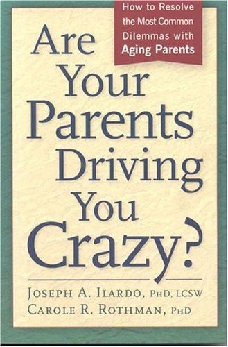 Beispielbild fr Are Your Parents Driving You Crazy?: How to Resolve the Most Common Dilemmas with Aging Parents zum Verkauf von Wonder Book