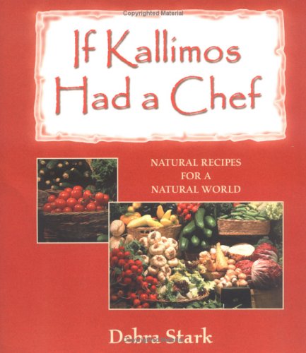 If Kallimos Had a Chef: Natural Recipes for a Natural World (9781889242156) by Stark, Debra