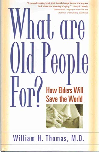 Beispielbild fr What Are Old People For?: How Elders Will Save the World zum Verkauf von Wonder Book