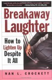 Stock image for Breakaway Laughter: How to Lighten Up Despite it All for sale by Once Upon A Time Books