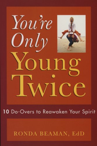 Stock image for You're Only Young Twice: 10 Do-Overs to Reawaken Your Spirit [Paperback] Beaman, Ronda for sale by Ocean Books
