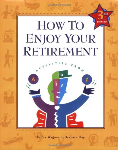 Imagen de archivo de How to Enjoy Your Retirement, Third Edition: Activities from A to Z a la venta por HPB-Ruby