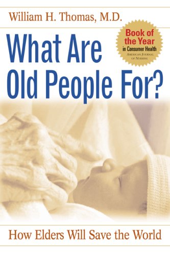 Beispielbild fr What Are Old People For? : How Elders Will Save the World zum Verkauf von Better World Books