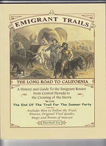 9781889243146: Emigrant Trails The Long Road to California, a History and Guide to the Emigrant Routes from Central Nevada to the Crossing of th Sierra with the End of the Trail for the Donner Party