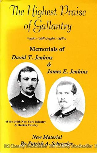Stock image for The Highest Praise of Gallantry: Memorials of David T. Jenkins of the 146th New York Infantry & oneida Cavalry for sale by ThriftBooks-Dallas