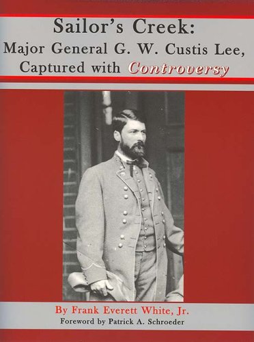 Beispielbild fr Sailor s Creek: Major General G. W. Custis Lee, Captured with Controversy zum Verkauf von SecondSale