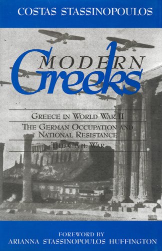 Modern Greeks : Greece in World War II, the German Occupation and National Resistance, the Civil War