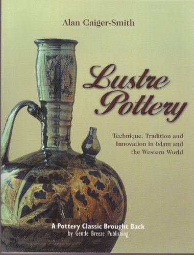 Stock image for Lustre Pottery: Technique, Tradition and Innovation in Islam and the Western World for sale by Goodwill of Colorado