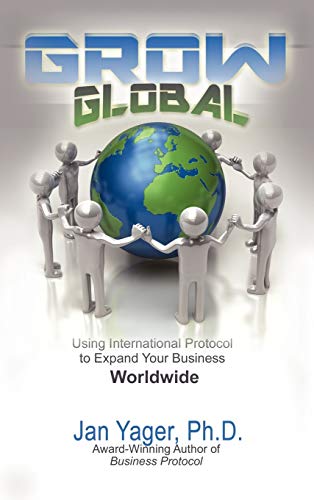 Stock image for Grow Global Using International Protocol to Expand Your Business Worldwide for sale by PBShop.store US