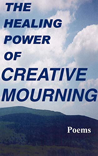 Stock image for The Healing Power of Creative Mourning: Poems for sale by Robinson Street Books, IOBA